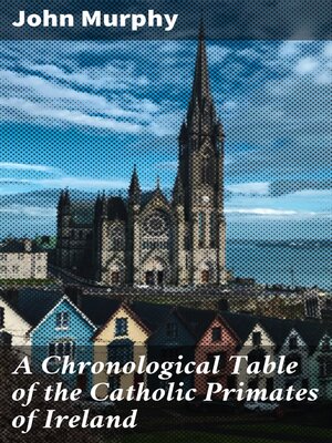cover image of A Chronological Table of the Catholic Primates of Ireland